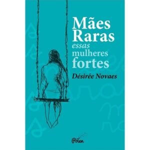 Mães Raras - Essas Mulheres Fortes - Imagem 1