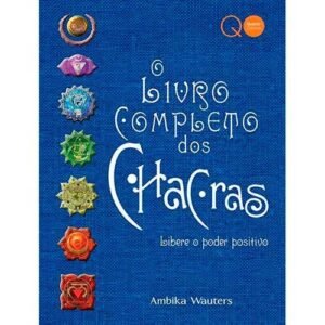 O Livro Completo dos Chacras - Libere o Poder Positivo