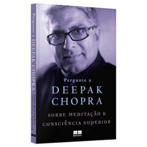Pergunte a Deepak Chopra sobre - Meditação e Consciência Superior