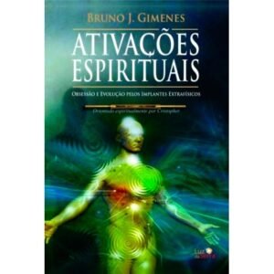 Ativações Espirituais - Obsessão e Evolução pelos Implantes Extrafísicos