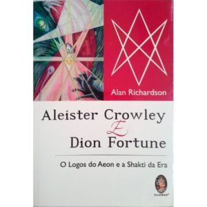 Aleister Crowley e Dion Fortune - O Logos do Aeon e a Shakti da Era