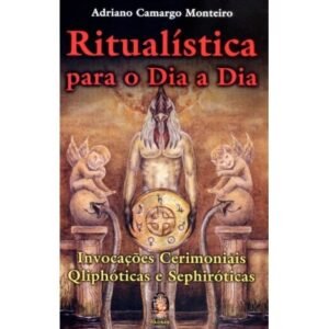 Ritualística para o Dia a Dia - Invocações Cerimoniais Qliphóticas e Sephiróticas