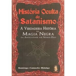 História Oculta do Satanismo - A Verdadeira História da Magia Negra