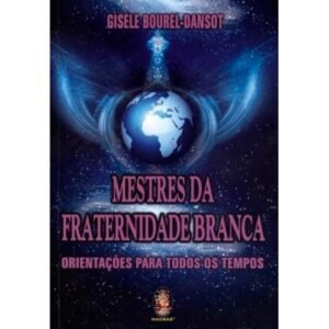Mestres da Fraternidade Branca - Orientações para todos os tempos