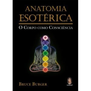 Anatomia Esotérica O Corpo como Consciência