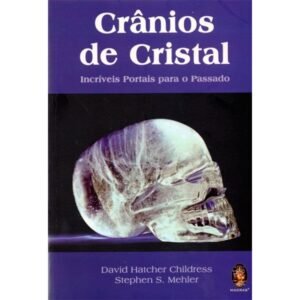 Crânios de Cristal - Incríveis Portais para o Passado
