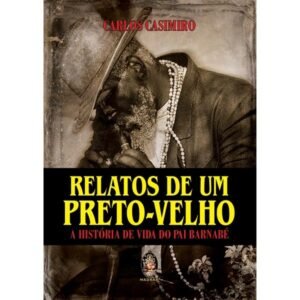 Relatos de Um Preto-Velho - A História de Vida de Pai Barnabé