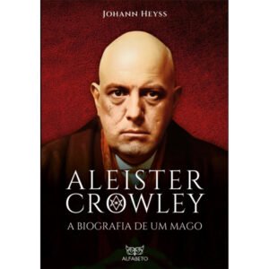 Aleister Crowley: A Biografia de um Mago - Ed. Alfabeto