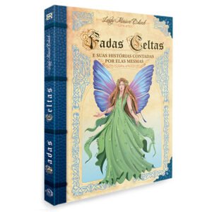 Fadas Celtas e suas histórias contadas por elas mesmas