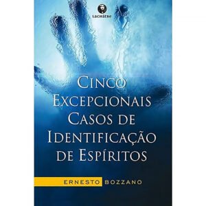 Cinco Excepcionais Casos de Identificação de Espíritos