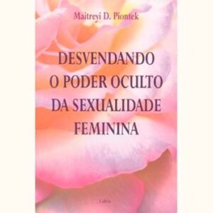Desvendado o poder oculto da Sexualidade Feminina