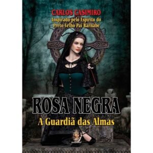 Rosa Negra - A Guardiã das Almas
