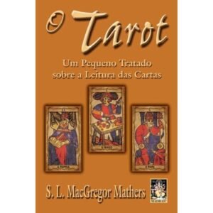 O Tarot Um Pequeno Tratado sobre a Leitura das Cartas